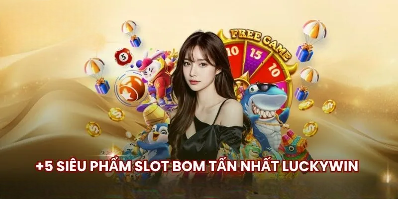 Nổ Hũ Luckywin – Chinh Phục Những Cú Nổ Triệu Đô Bất Ngờ